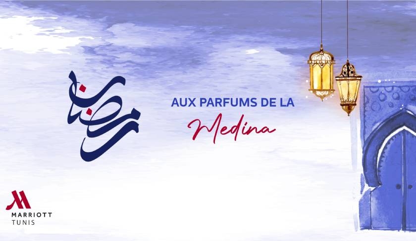 Ramadan au Tunis Marriott Hotel : senteurs, couleurs et saveurs de la Médina